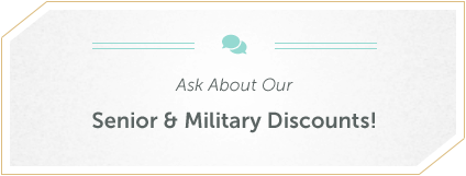 Ask about our Senior & Military Discounts!